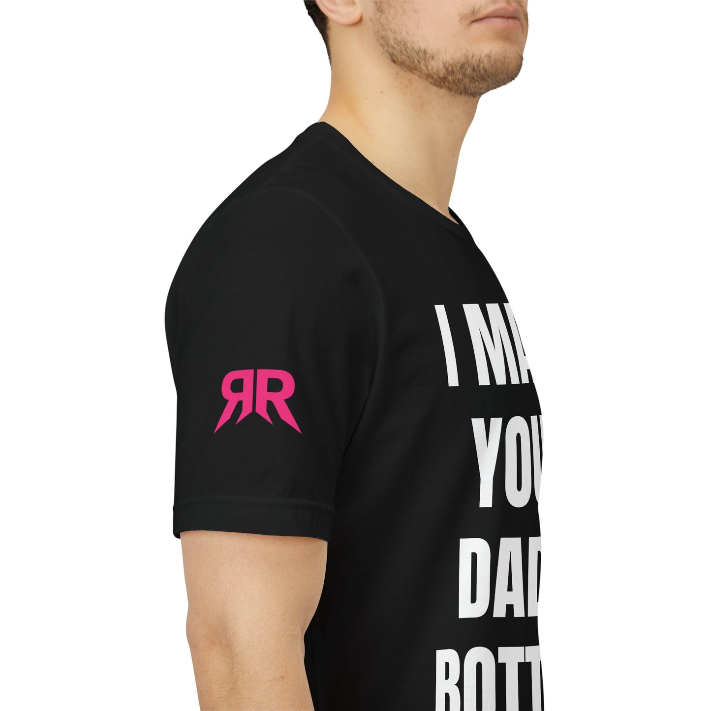 “I Made Your Dad A Bottom” Tee – Unfiltered Chaos Shirt (Black/White, XS–4XL