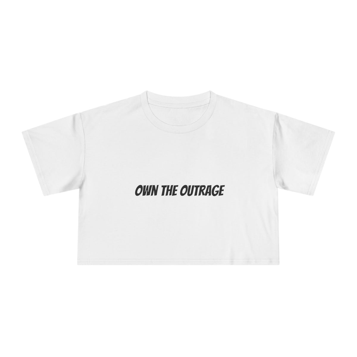 Crop Tee — "Own The Outrage" Minimalist Feminist Slogan Top