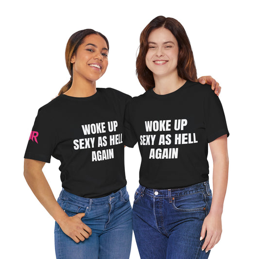 “Woke Up Sexy As Hell Again” Tee – Confident AF Statement Shirt (Black/White, XS–4XL)