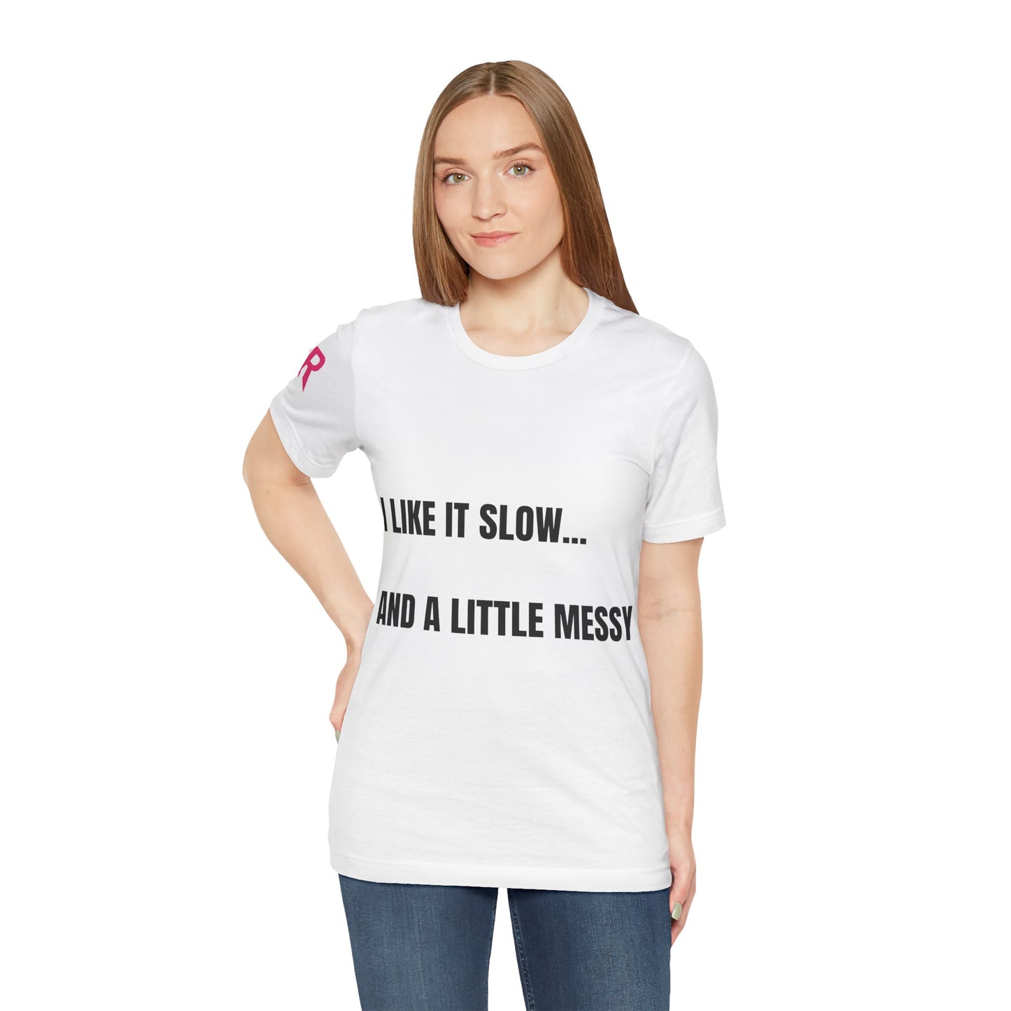“I Like It Slow… And A Little Messy” Tee – Suggestive Statement Shirt (Black/White, XS–4XL)