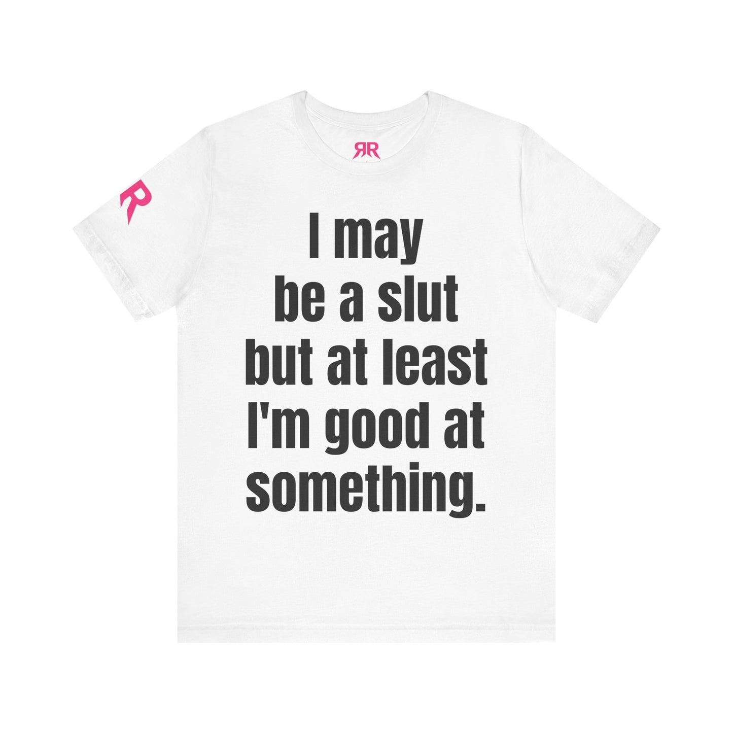 “I May Be A Slut…” Tee – Zero Shame Statement Shirt (Black/White, XS–4XL)