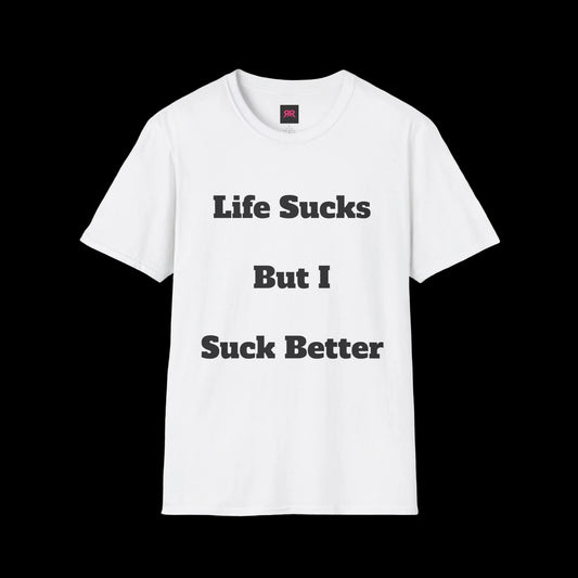 Graphic Tee — "Life Sucks But I Suck Better" Front with Riot Rack Back