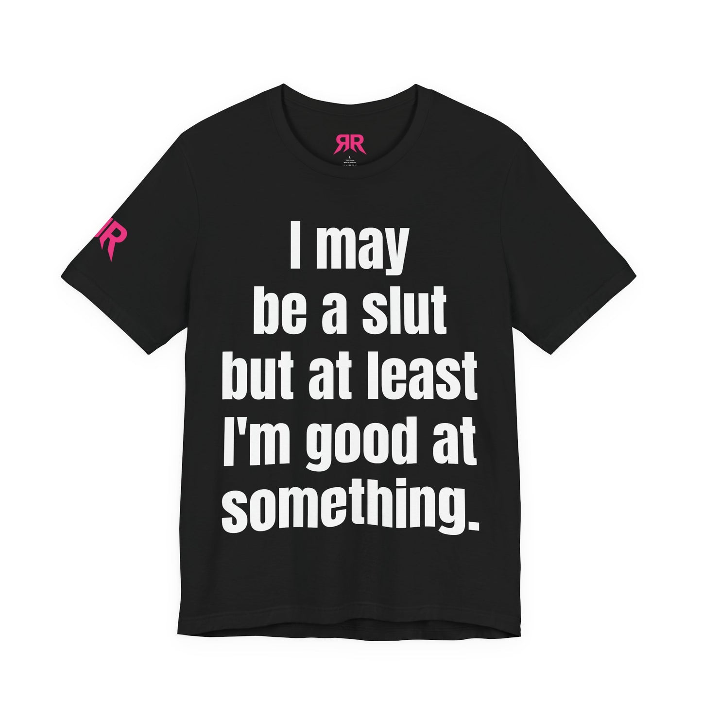 "I May Be A Slut…” Tee – Zero Shame Statement Shirt (Black/White, XS–4XL)