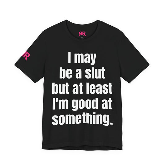 "I May Be A Slut…” Tee – Zero Shame Statement Shirt (Black/White, XS–4XL)