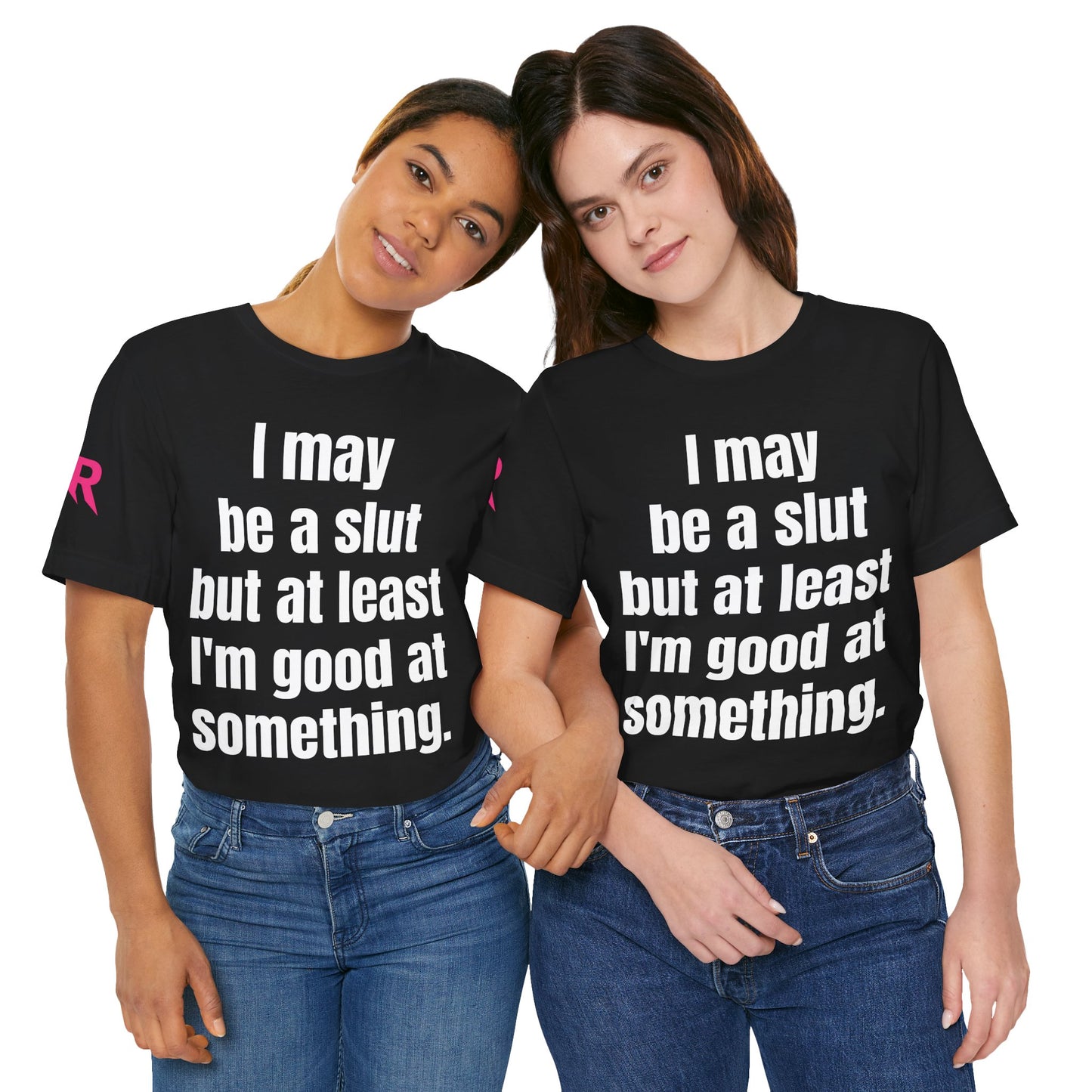 "I May Be A Slut…” Tee – Zero Shame Statement Shirt (Black/White, XS–4XL)