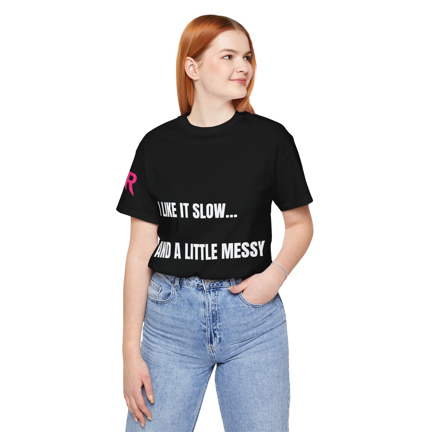 “I Like It Slow… And A Little Messy” Tee – Suggestive Statement Shirt (Black/White, XS–4XL)