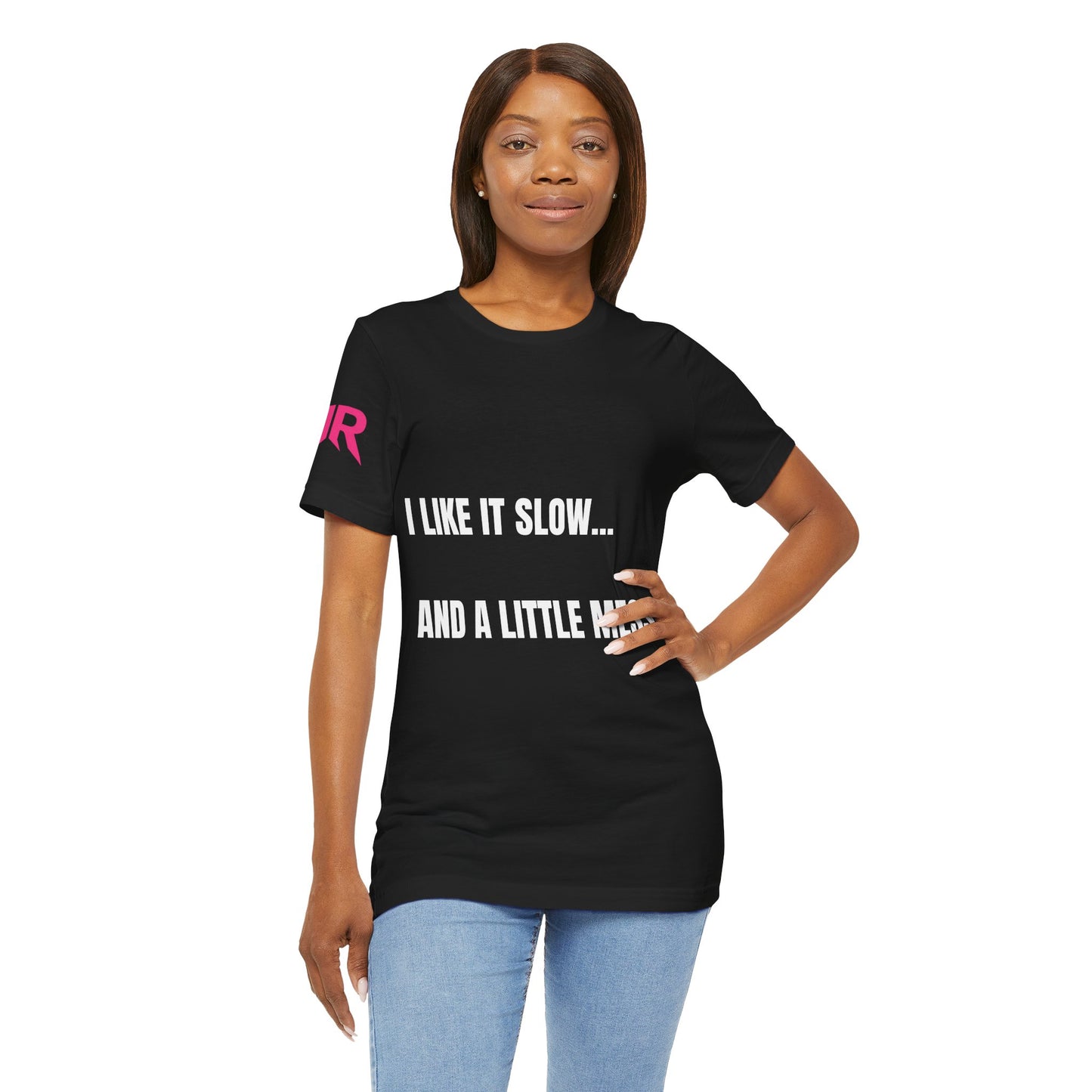 “I Like It Slow… And A Little Messy” Tee – Suggestive Statement Shirt (Black/White, XS–4XL)