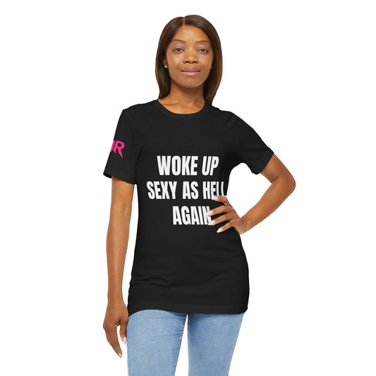 “Woke Up Sexy As Hell Again” Tee – Confident AF Statement Shirt (Black/White, XS–4XL)