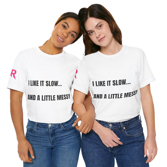 “I Like It Slow… And A Little Messy” Tee – Suggestive Statement Shirt (Black/White, XS–4XL)