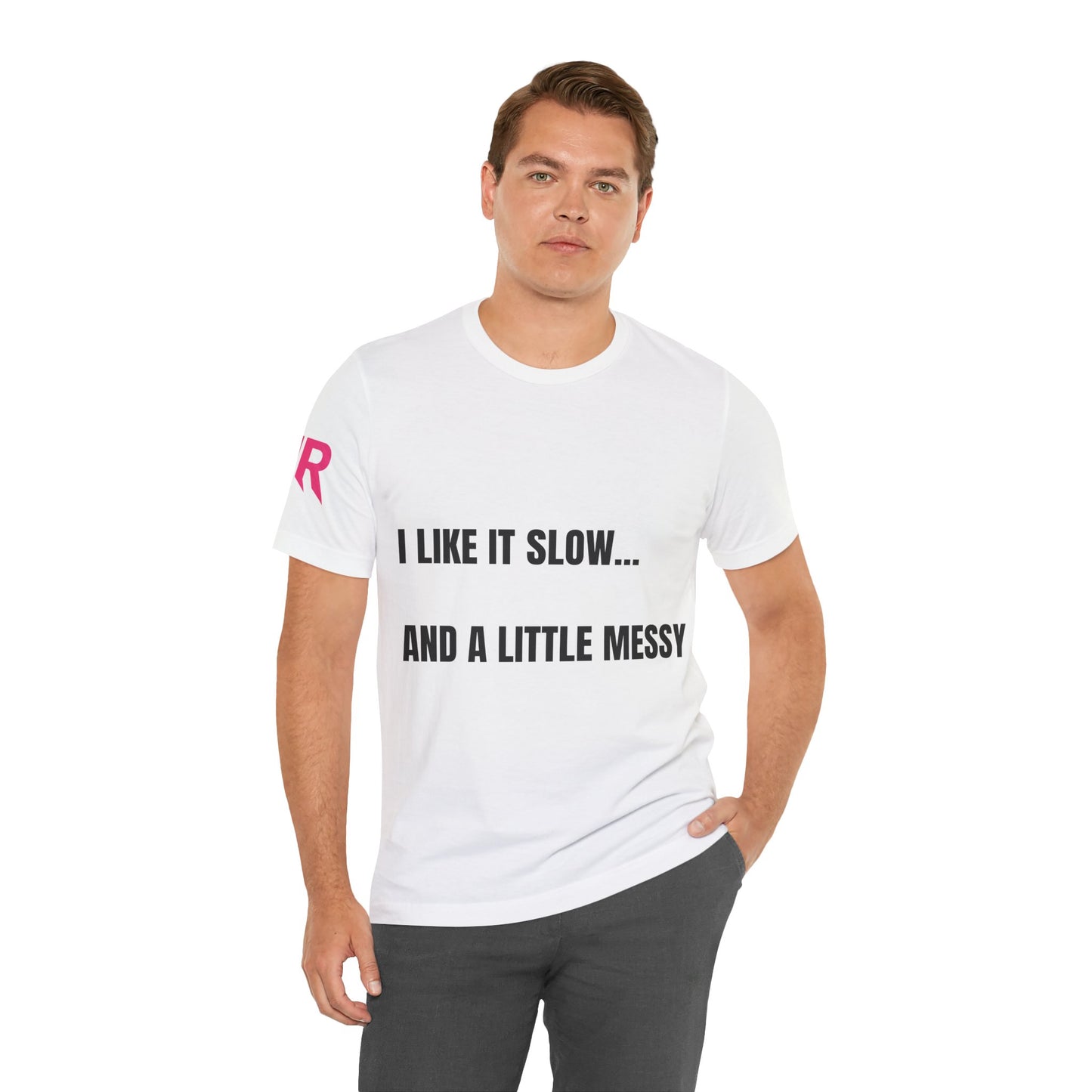 “I Like It Slow… And A Little Messy” Tee – Suggestive Statement Shirt (Black/White, XS–4XL)