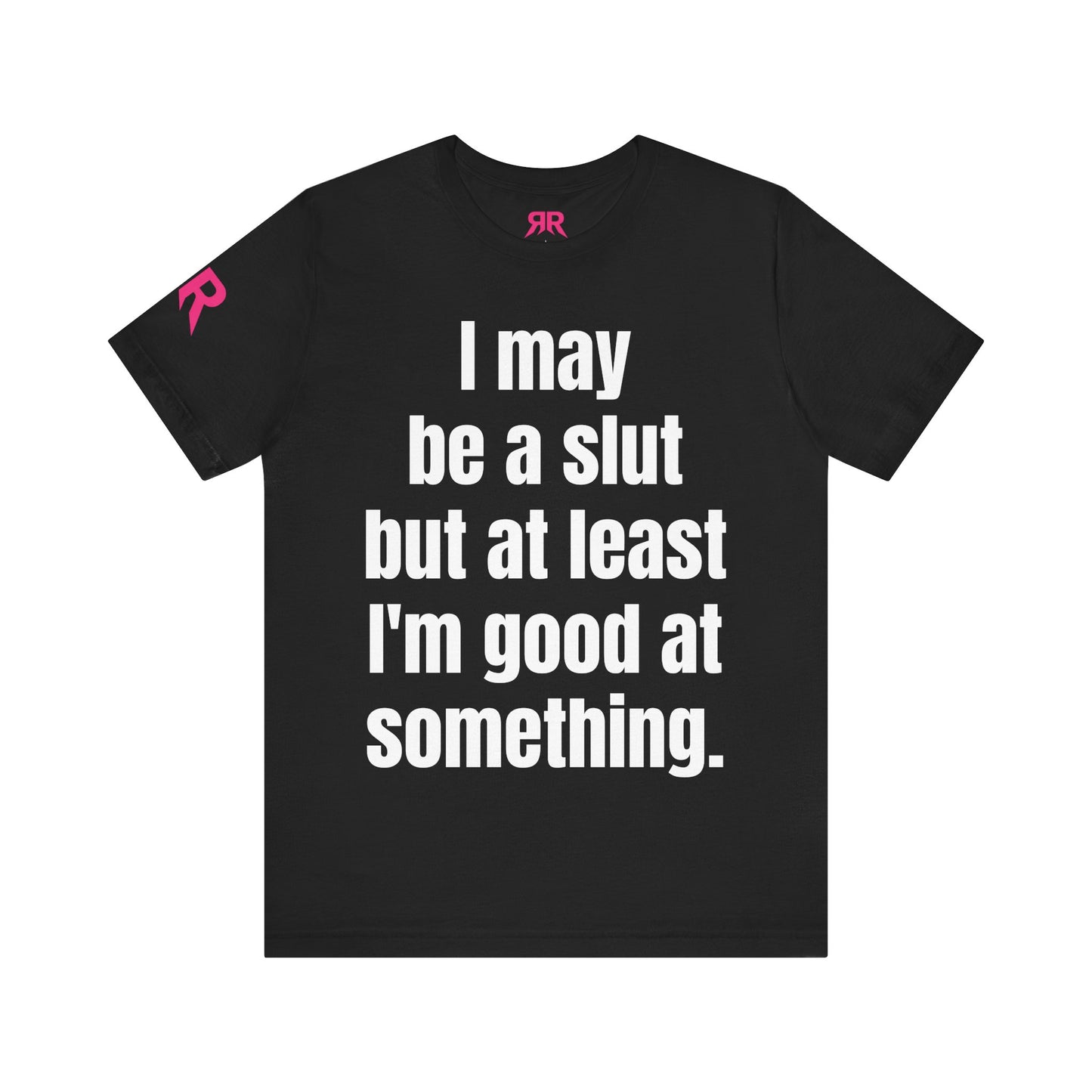 "I May Be A Slut…” Tee – Zero Shame Statement Shirt (Black/White, XS–4XL)