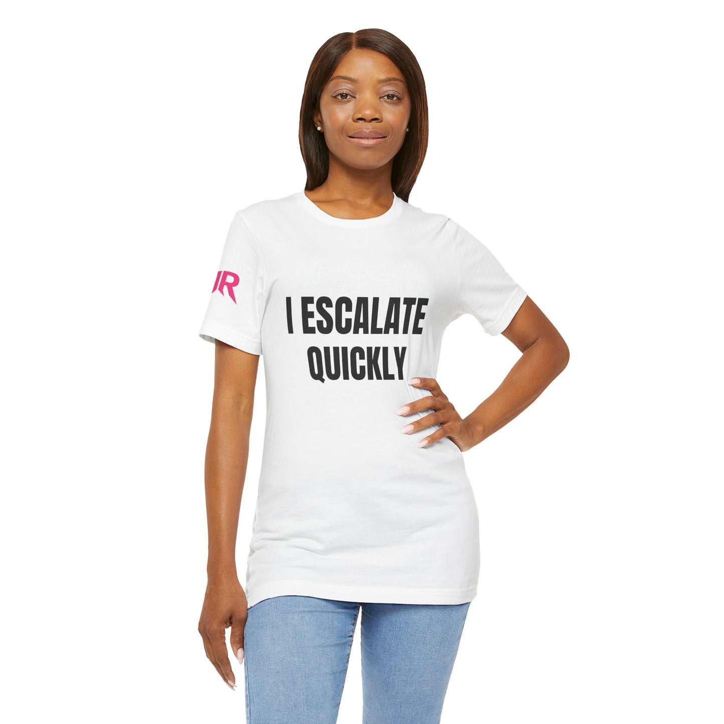 I Escalate Quickly T-Shirt – Funny Sarcastic Graphic Tee