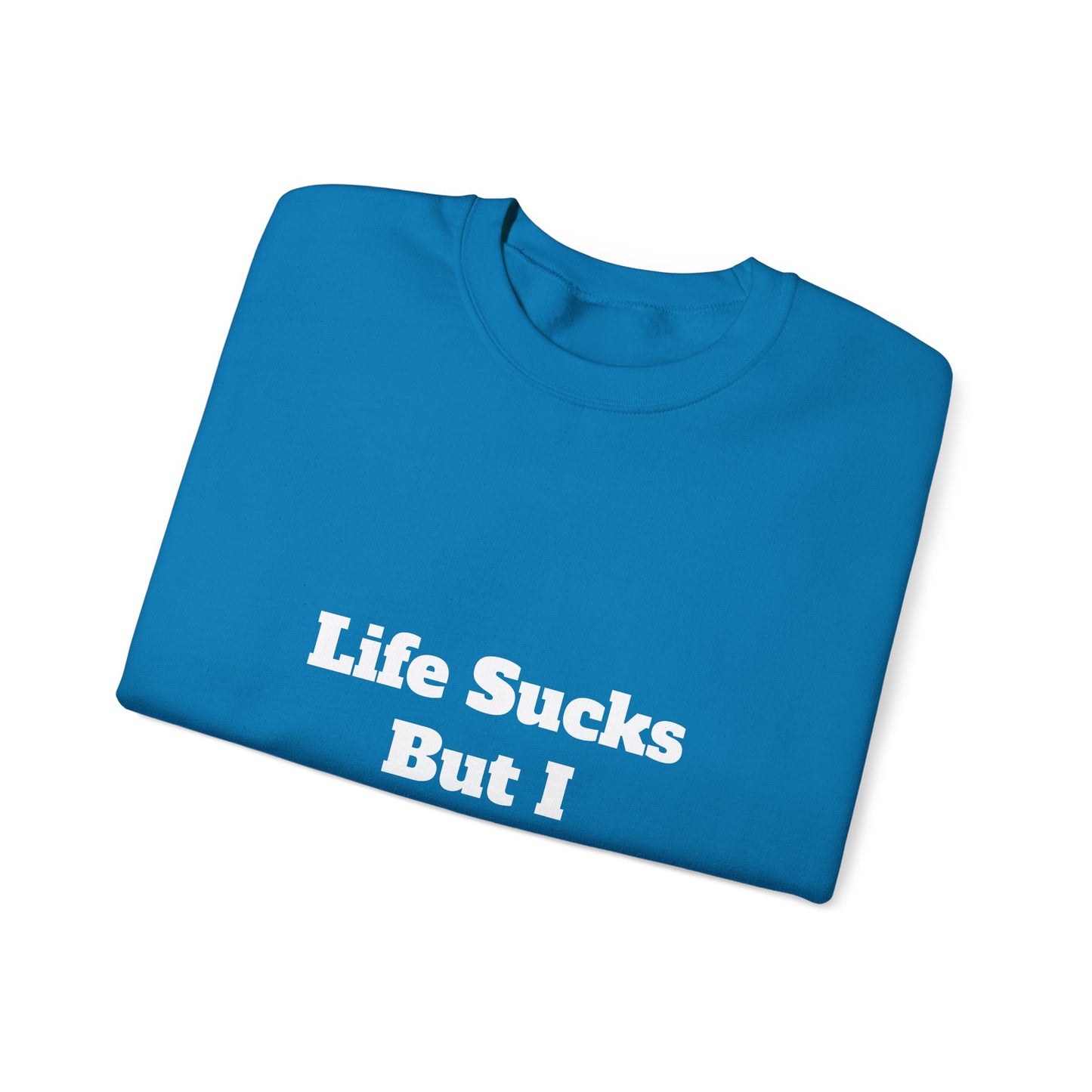 Riot Rack "Life Sucks But I Suck Better" Crewneck Sweatshirt