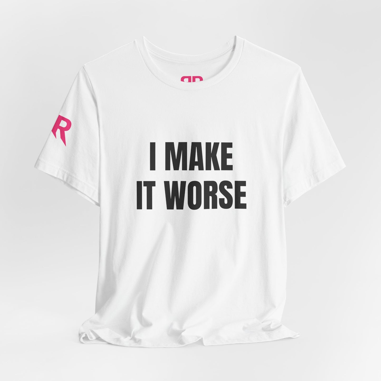 I Make It Worse T-Shirt – Funny Sarcastic Graphic Tee
